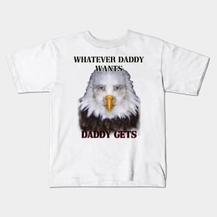 whatever daddy wants daddy gets eagle ver Kids T-Shirt